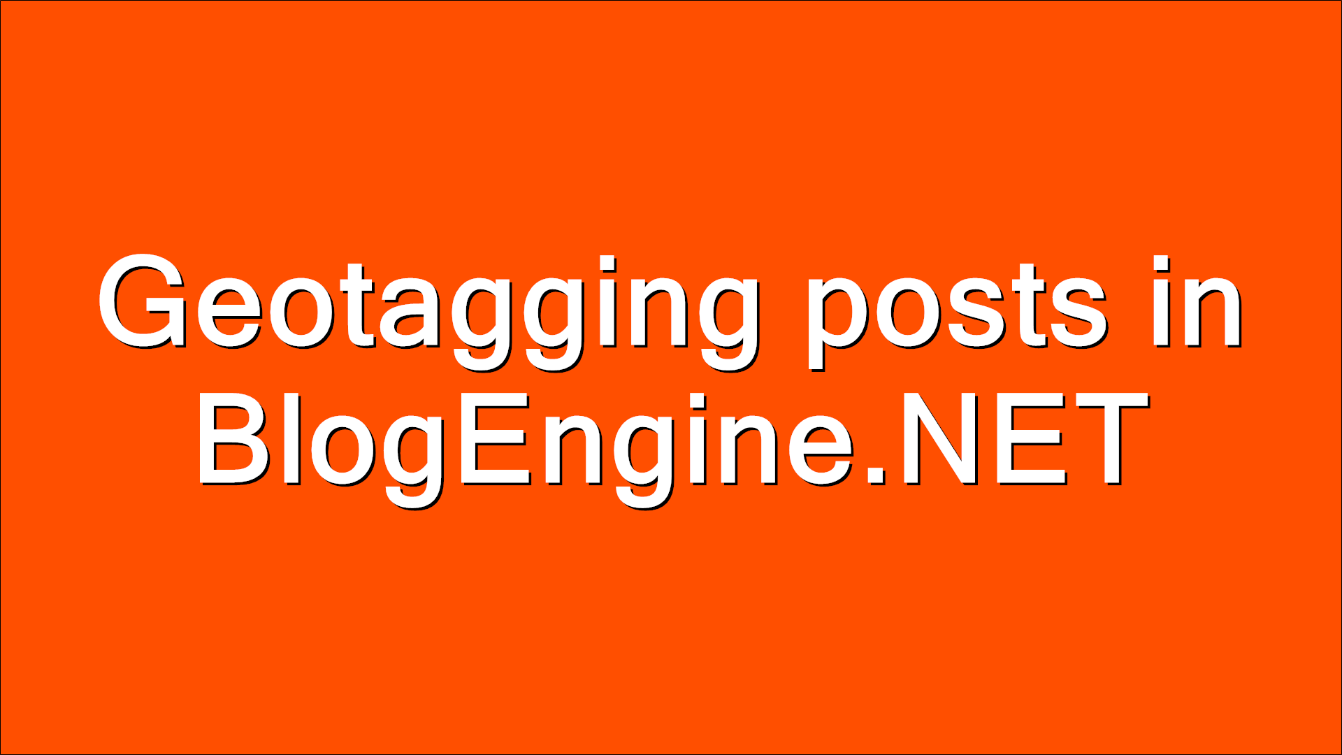 Geotagging posts in BlogEngine.NET - I Thought He Came With You