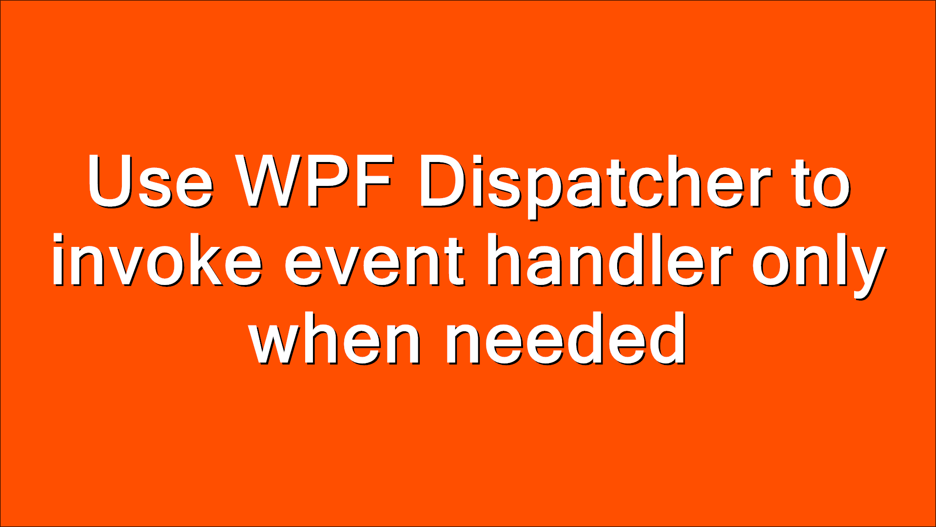 Use WPF Dispatcher to invoke event handler only when needed - I Thought ...