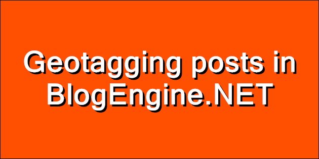 Geotagging posts in BlogEngine.NET