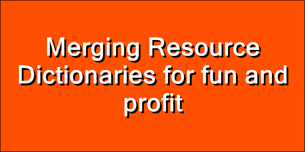 Merging Resource Dictionaries for fun and profit