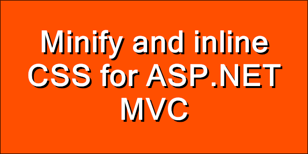 Minify and inline CSS for  MVC
