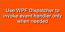 Use WPF Dispatcher to invoke event handler only when needed