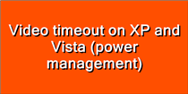 Video timeout on XP and Vista (power management)